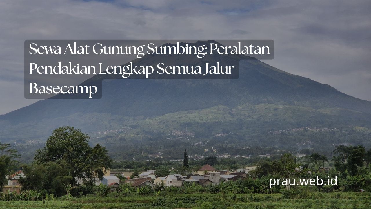 Sewa Alat Gunung Sumbing: Peralatan Pendakian Lengkap Semua Jalur Basecamp